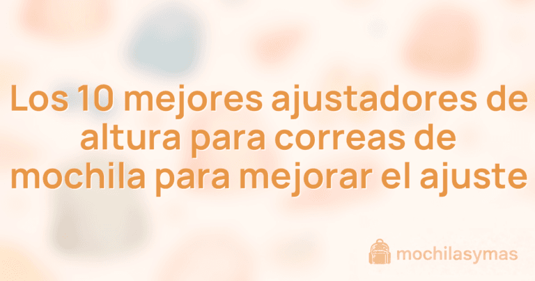 Los 10 mejores ajustadores de altura para correas de mochila para mejorar el ajuste