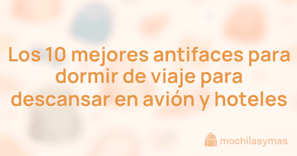 Los 10 mejores antifaces para dormir de viaje para descansar en avión y hoteles