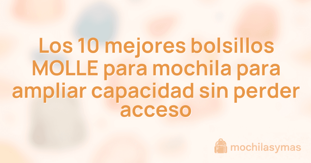Los 10 mejores bolsillos MOLLE para mochila para ampliar capacidad sin perder acceso