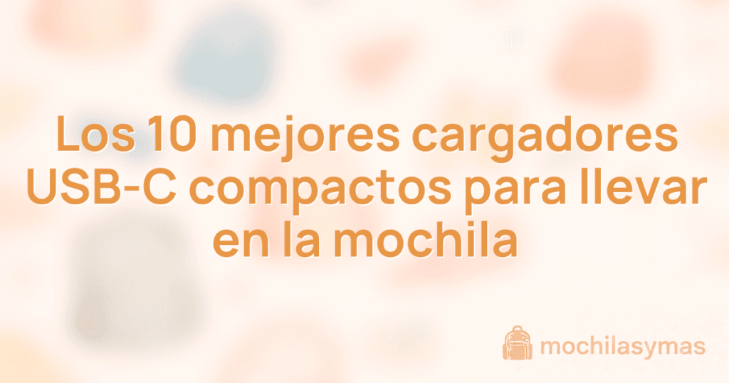 Los 10 mejores cargadores USB-C compactos para llevar en la mochila Los 10 mejores cargadores USB-C compactos para llevar en la mochila