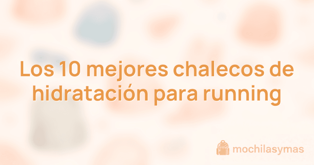 Los 10 mejores chalecos de hidratación para running