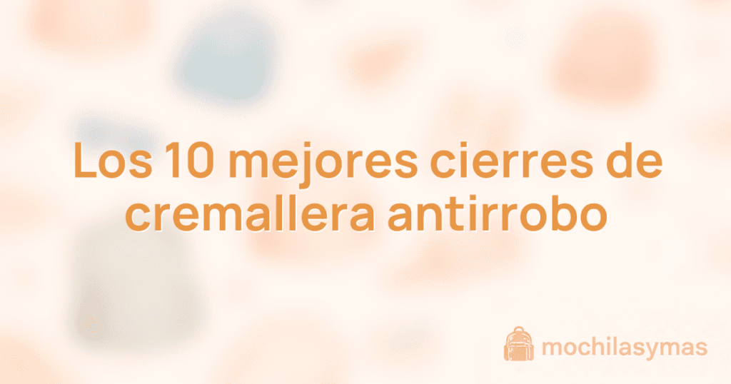 Los 10 mejores cierres de cremallera antirrobo