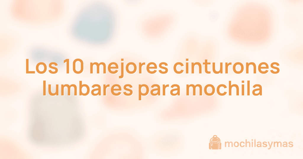 Los 10 mejores cinturones lumbares para mochila