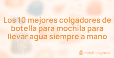 Los 10 mejores colgadores de botella para mochila para llevar agua siempre a mano