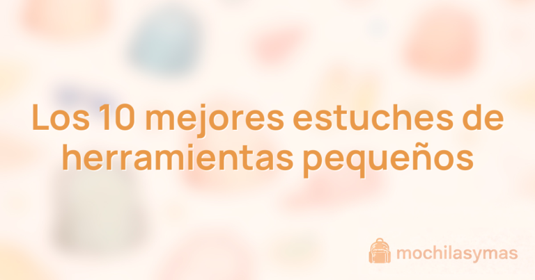 Los 10 mejores estuches de herramientas pequeños Los 10 mejores estuches de herramientas pequeños