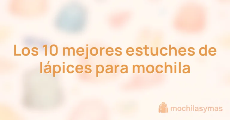 Los 10 mejores estuches de lápices para mochila Los 10 mejores estuches de lápices para mochila