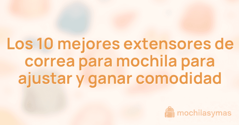 Los 10 mejores extensores de correa para mochila para ajustar y ganar comodidad