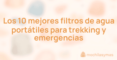 Los 10 mejores filtros de agua portátiles para trekking y emergencias
