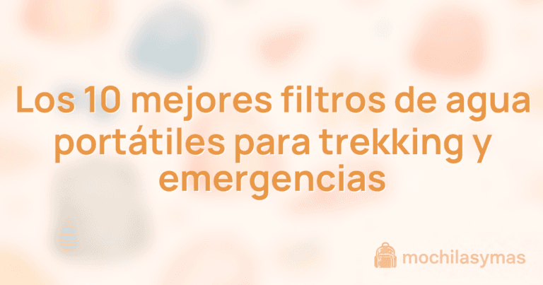 Los 10 mejores filtros de agua portátiles para trekking y emergencias Los 10 mejores filtros de agua portátiles para trekking y emergencias