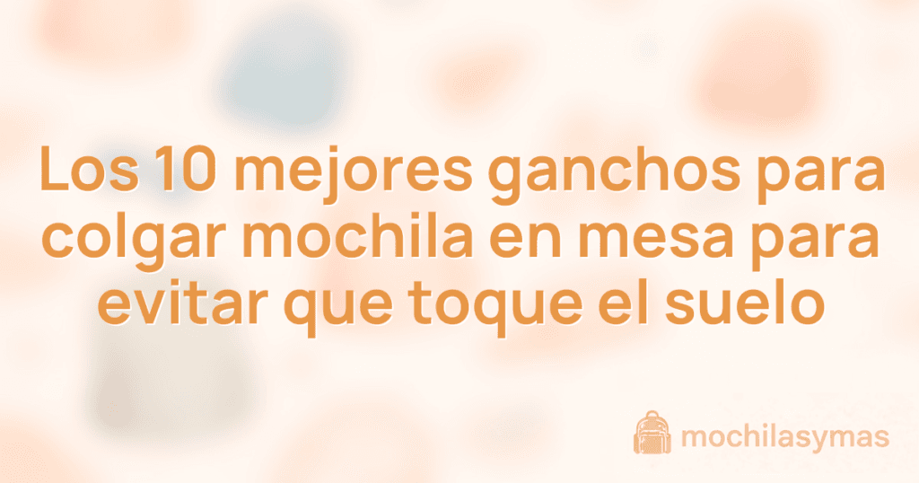 Los 10 mejores ganchos para colgar mochila en mesa para evitar que toque el suelo Los 10 mejores ganchos para colgar mochila en mesa para evitar que toque el suelo