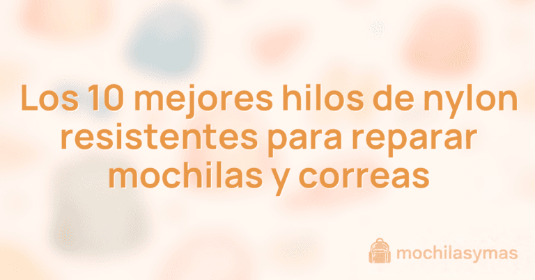 Los 10 mejores hilos de nylon resistentes para reparar mochilas y correas