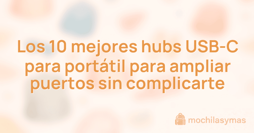 Los 10 mejores hubs USB-C para portátil para ampliar puertos sin complicarte Los 10 mejores hubs USB-C para portátil para ampliar puertos sin complicarte
