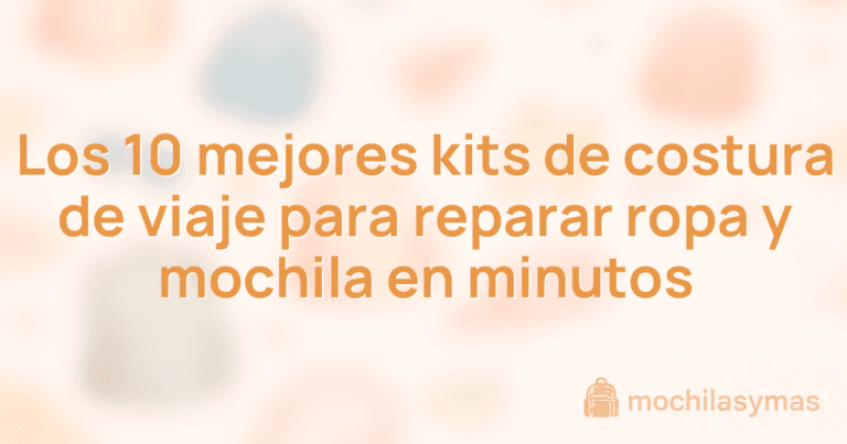 Los 10 mejores kits de costura de viaje para reparar ropa y mochila en minutos