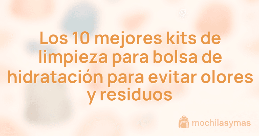 Los 10 mejores kits de limpieza para bolsa de hidratación para evitar olores y residuos Los 10 mejores kits de limpieza para bolsa de hidratación para evitar olores y residuos