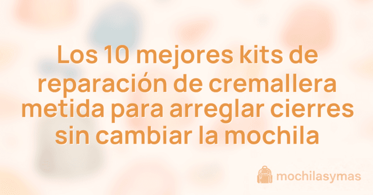Los 10 mejores kits de reparación de cremallera metida para arreglar cierres sin cambiar la mochila