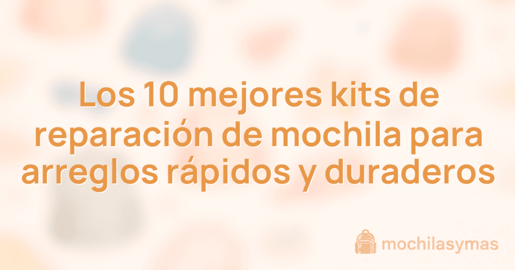 Los 10 mejores kits de reparación de mochila para arreglos rápidos y duraderos Los 10 mejores kits de reparación de mochila para arreglos rápidos y duraderos