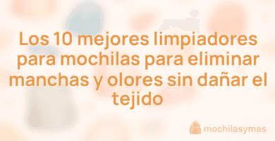 Los 10 mejores limpiadores para mochilas para eliminar manchas y olores sin dañar el tejido