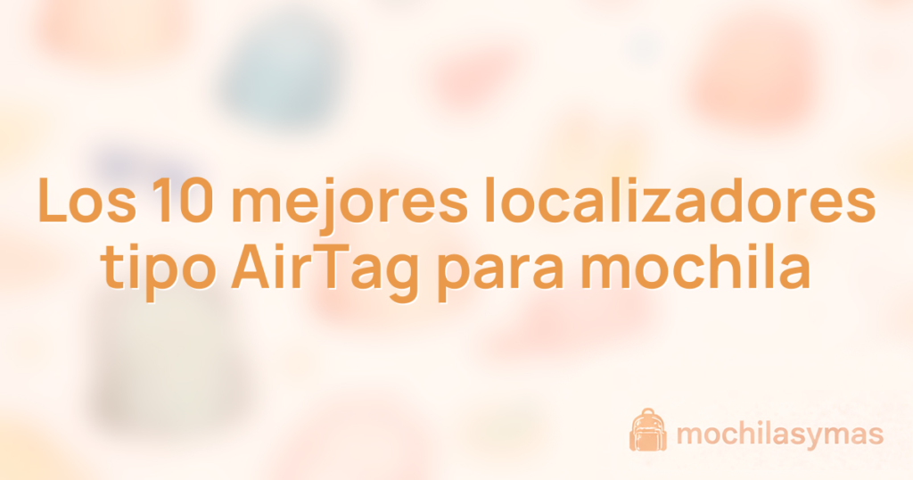 Los 10 mejores localizadores tipo AirTag para mochila Los 10 mejores localizadores tipo AirTag para mochila