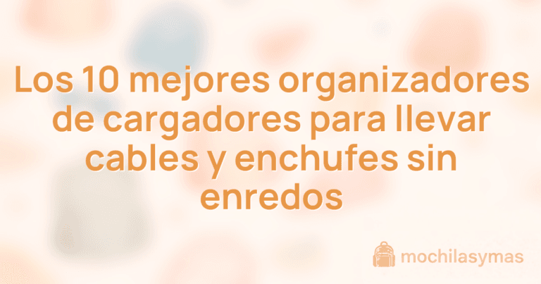 Los 10 mejores organizadores de cargadores para llevar cables y enchufes sin enredos