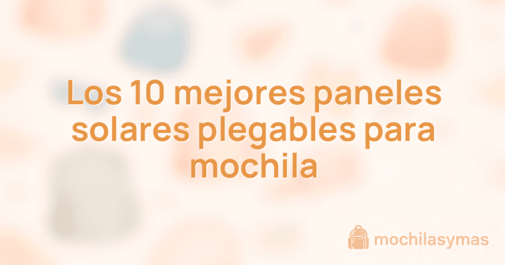 Los 10 mejores paneles solares plegables para mochila