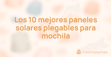 Los 10 mejores paneles solares plegables para mochila