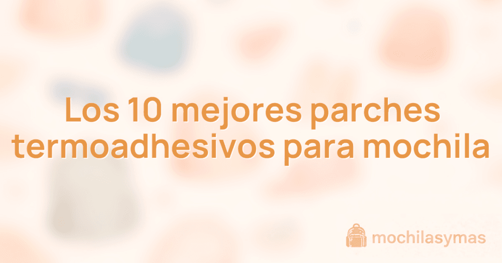 Los 10 mejores parches termoadhesivos para mochila