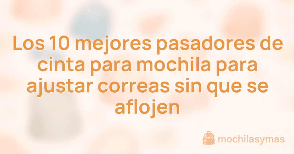 Los 10 mejores pasadores de cinta para mochila para ajustar correas sin que se aflojen Los 10 mejores pasadores de cinta para mochila para ajustar correas sin que se aflojen