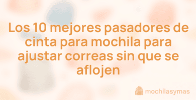 Los 10 mejores pasadores de cinta para mochila para ajustar correas sin que se aflojen