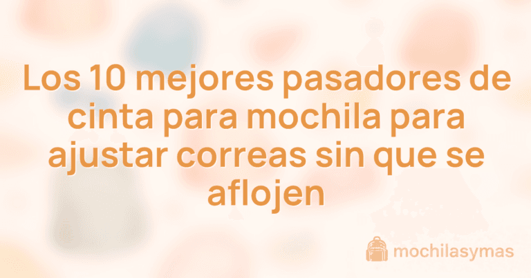 Los 10 mejores pasadores de cinta para mochila para ajustar correas sin que se aflojen
