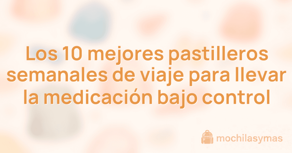Los 10 mejores pastilleros semanales de viaje para llevar la medicación bajo control Los 10 mejores pastilleros semanales de viaje para llevar la medicación bajo control