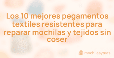 Los 10 mejores pegamentos textiles resistentes para reparar mochilas y tejidos sin coser