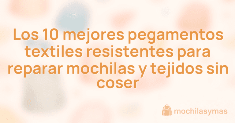 Los 10 mejores pegamentos textiles resistentes para reparar mochilas y tejidos sin coser Los 10 mejores pegamentos textiles resistentes para reparar mochilas y tejidos sin coser