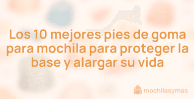 Los 10 mejores pies de goma para mochila para proteger la base y alargar su vida