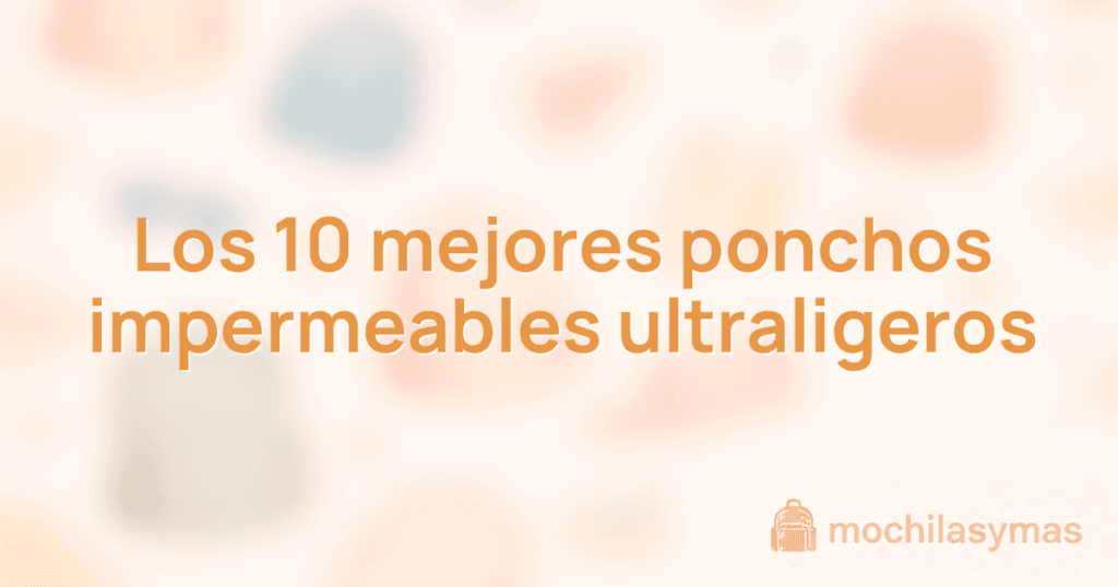 Los 10 mejores ponchos impermeables ultraligeros