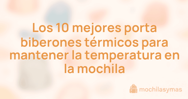 Los 10 mejores porta biberones térmicos para mantener la temperatura en la mochila Los 10 mejores porta biberones térmicos para mantener la temperatura en la mochila