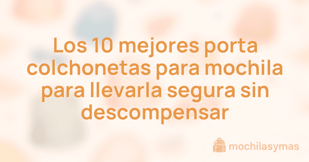 Los 10 mejores porta colchonetas para mochila para llevarla segura sin descompensar Los 10 mejores porta colchonetas para mochila para llevarla segura sin descompensar