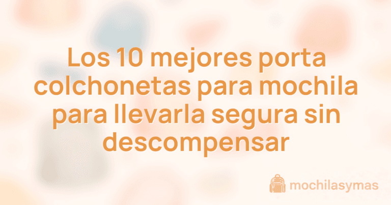 Los 10 mejores porta colchonetas para mochila para llevarla segura sin descompensar Los 10 mejores porta colchonetas para mochila para llevarla segura sin descompensar