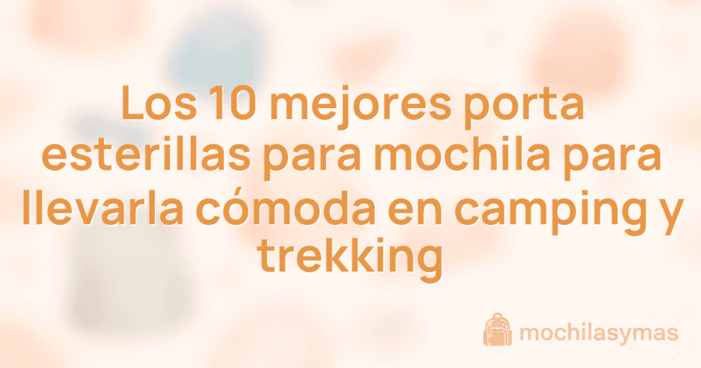 Los 10 mejores porta esterillas para mochila para llevarla cómoda en camping y trekking Los 10 mejores porta esterillas para mochila para llevarla cómoda en camping y trekking