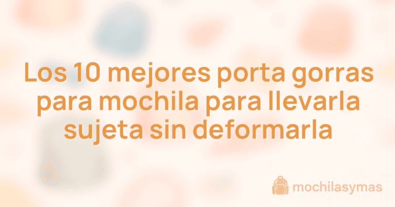 Los 10 mejores porta gorras para mochila para llevarla sujeta sin deformarla