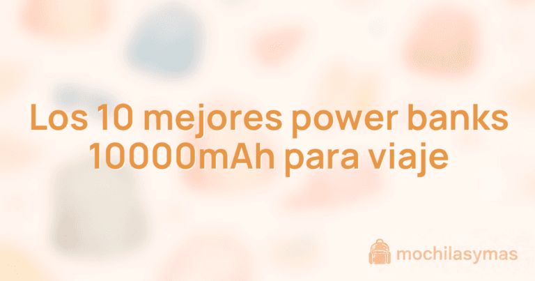 Los 10 mejores power banks 10000mAh para viaje