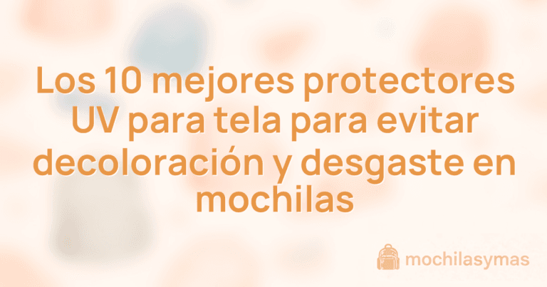Los 10 mejores protectores UV para tela para evitar decoloración y desgaste en mochilas