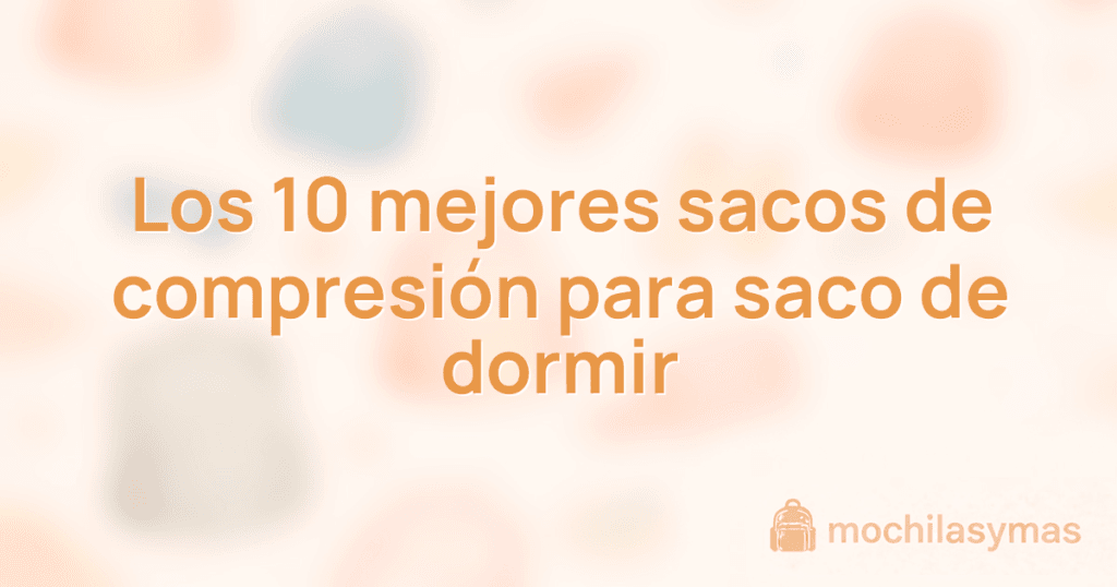 Los 10 mejores sacos de compresión para saco de dormir