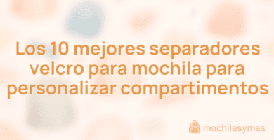 Los 10 mejores separadores velcro para mochila para personalizar compartimentos