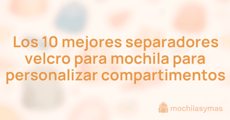 Los 10 mejores separadores velcro para mochila para personalizar compartimentos Los 10 mejores separadores velcro para mochila para personalizar compartimentos
