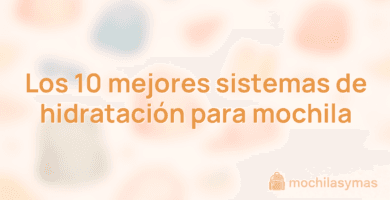 Los 10 mejores sistemas de hidratación para mochila