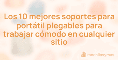 Los 10 mejores soportes para portátil plegables para trabajar cómodo en cualquier sitio