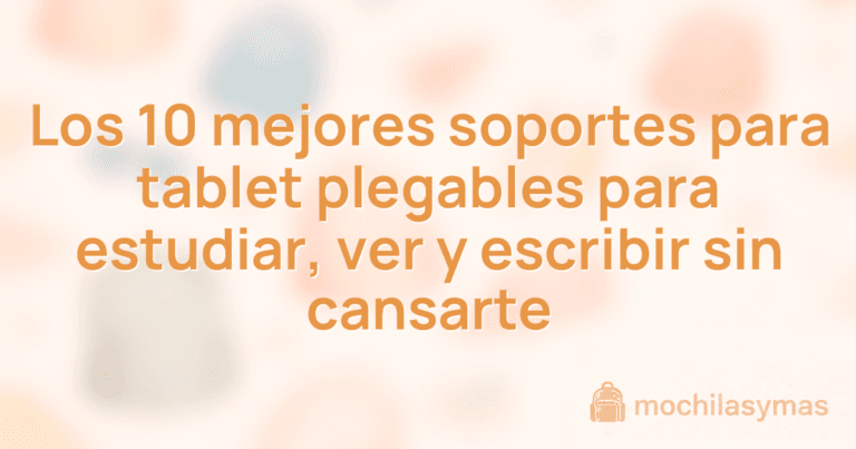 Los 10 mejores soportes para tablet plegables para estudiar, ver y escribir sin cansarte