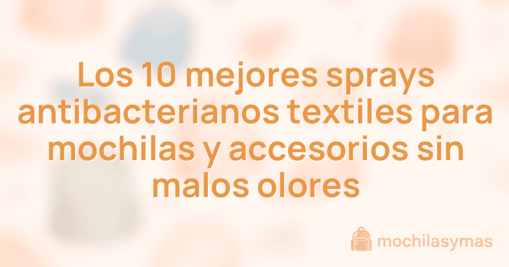 Los 10 mejores sprays antibacterianos textiles para mochilas y accesorios sin malos olores Los 10 mejores sprays antibacterianos textiles para mochilas y accesorios sin malos olores