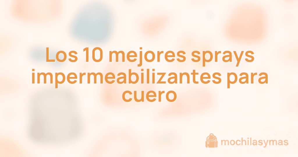 Los 10 mejores sprays impermeabilizantes para cuero