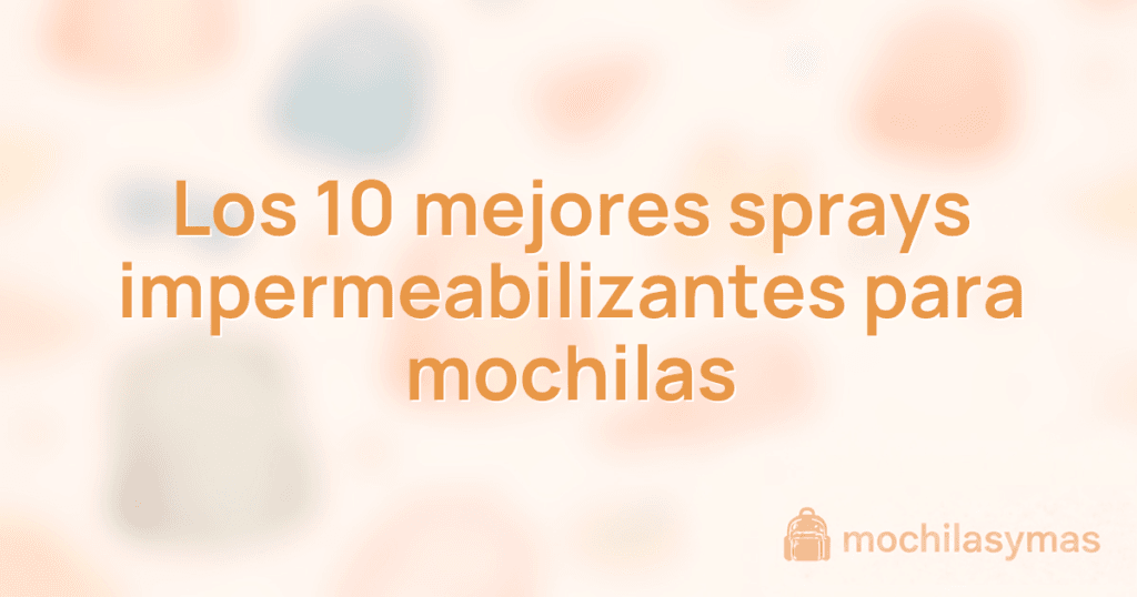 Los 10 mejores sprays impermeabilizantes para mochilas Los 10 mejores sprays impermeabilizantes para mochilas